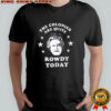 The Colonies Are Quite Rowdy Today shirt