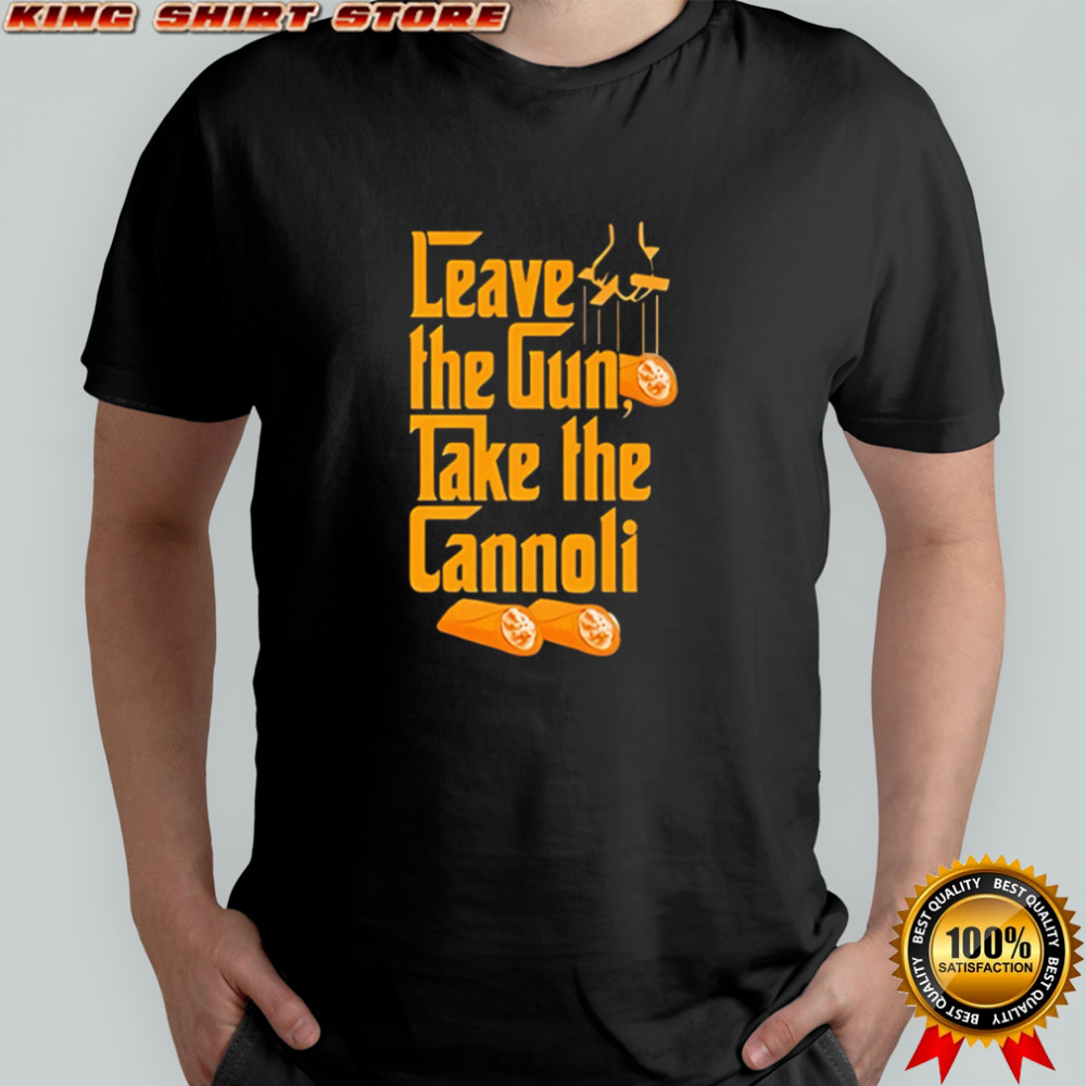 The Godfather Leave The Gun Take The Cannoli shirt
