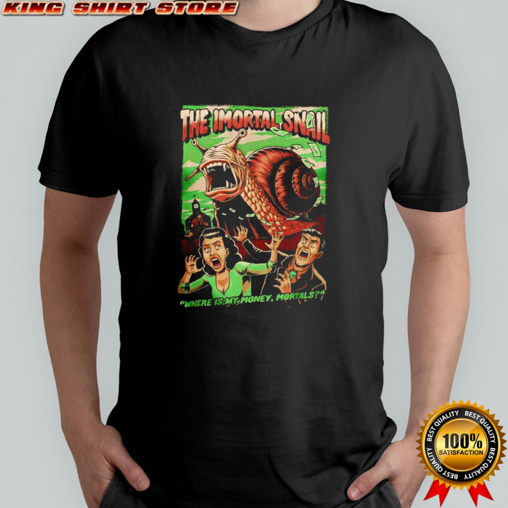 The Immortal Snail where is my money mortals comic shirt
