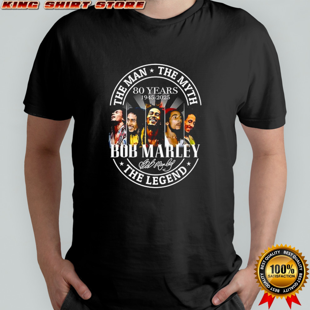 The man the myth the Legend Bob Marley 80 years 1945 2025 shirt