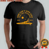 The Movement You Can’t Live Life For The Weekend Surfer T-shirt