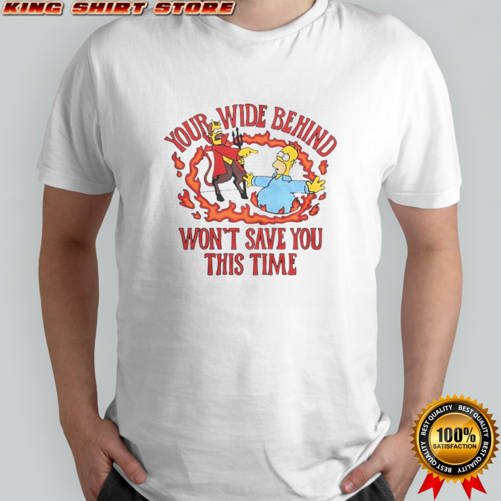 The Simpsons Your Wide Behind Won’t Save You This Time T-Shirt