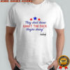 They don’t know what the fuck they’re doing shirt