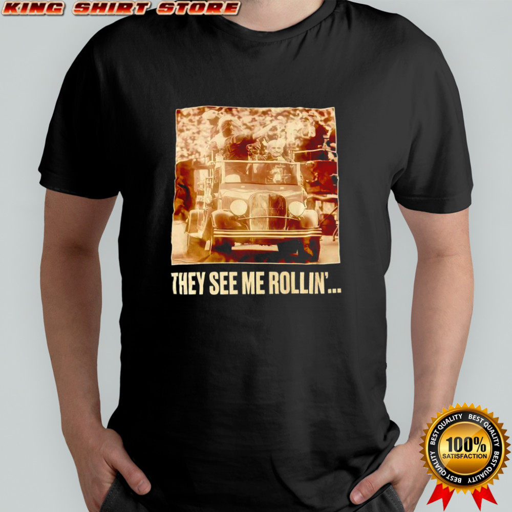 They see me rollin’ shirt