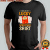 This is my lucky scratcher lottery shirt