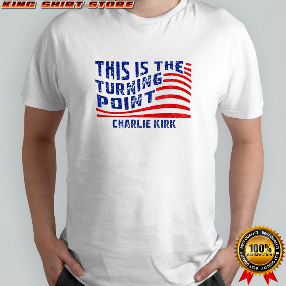 This Is The Turning Point Quote Charlie Kirk Political Statement shirt