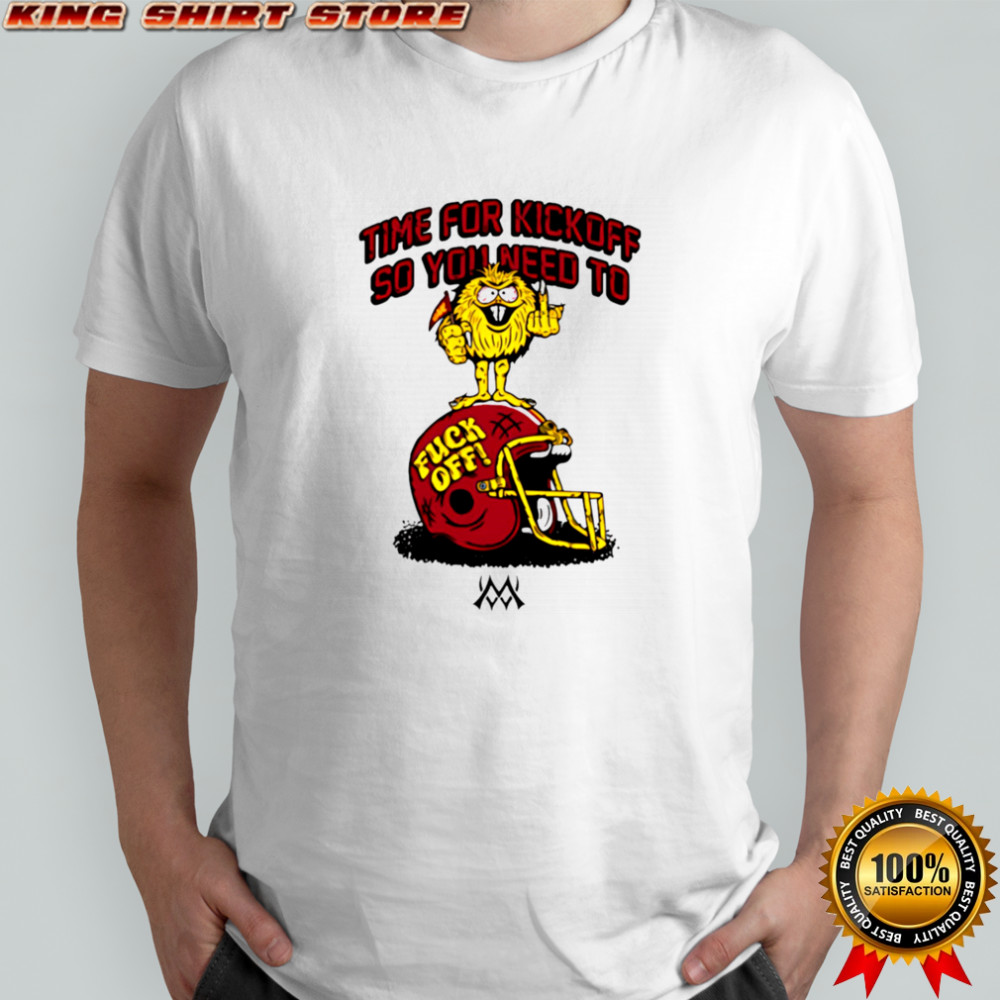 Time for kickoff so you need to fuck off football helmet shirt Time for kickoff so you need to fuck off football helmet shirt