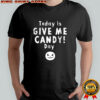 Today is give me candy day Halloween shirt
