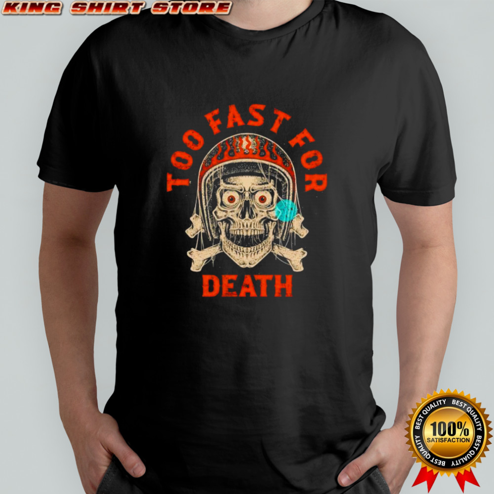 Too Fast For Death Skull Biker shirt