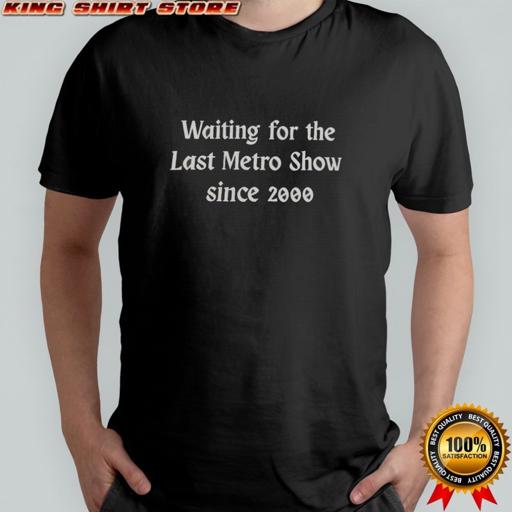 Top Waiting For The Last Metro Show Since 2000 T-Shirt
