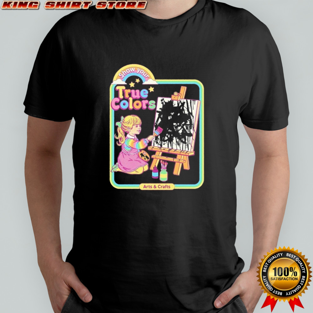 True Colors Show Your Arts And Crafts T-shirt