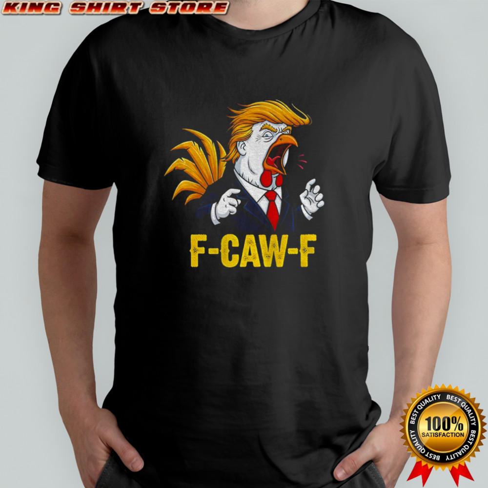 Trump F-CAW-F Chicken political parody satire rooster shirt