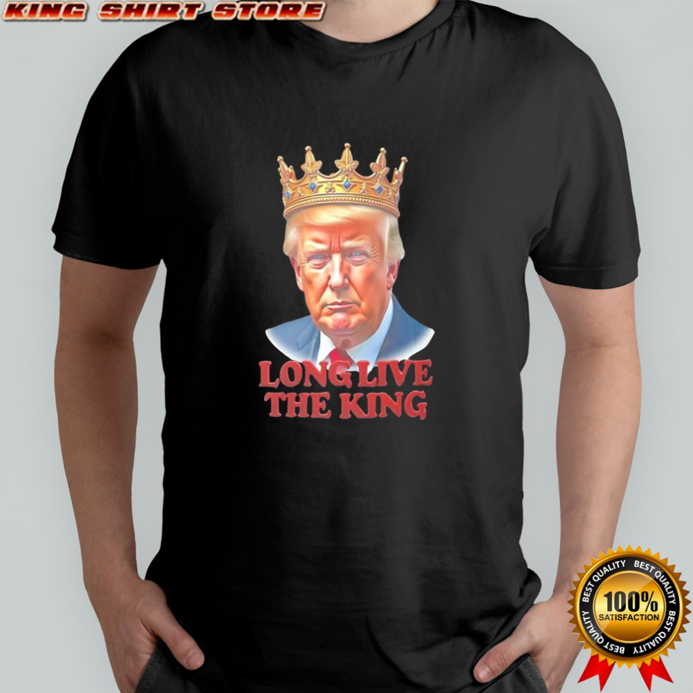 Trump long live the King graphic shirt