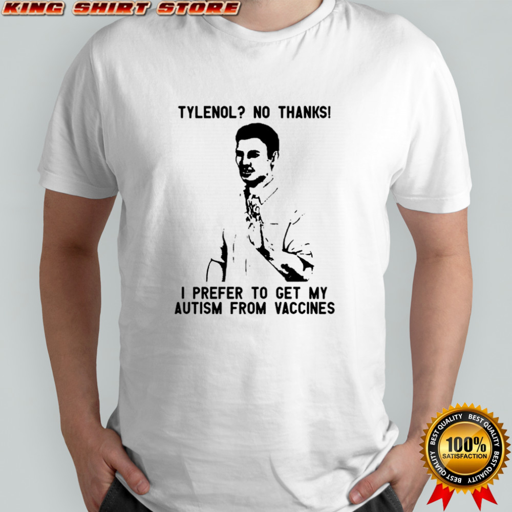 Tylenol drug no thanks I prefer to get my autism from vaccines shirt