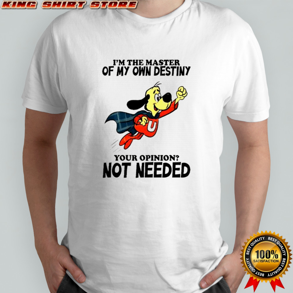 Underdog I’m the master of my own destiny your opinion not needed shirt