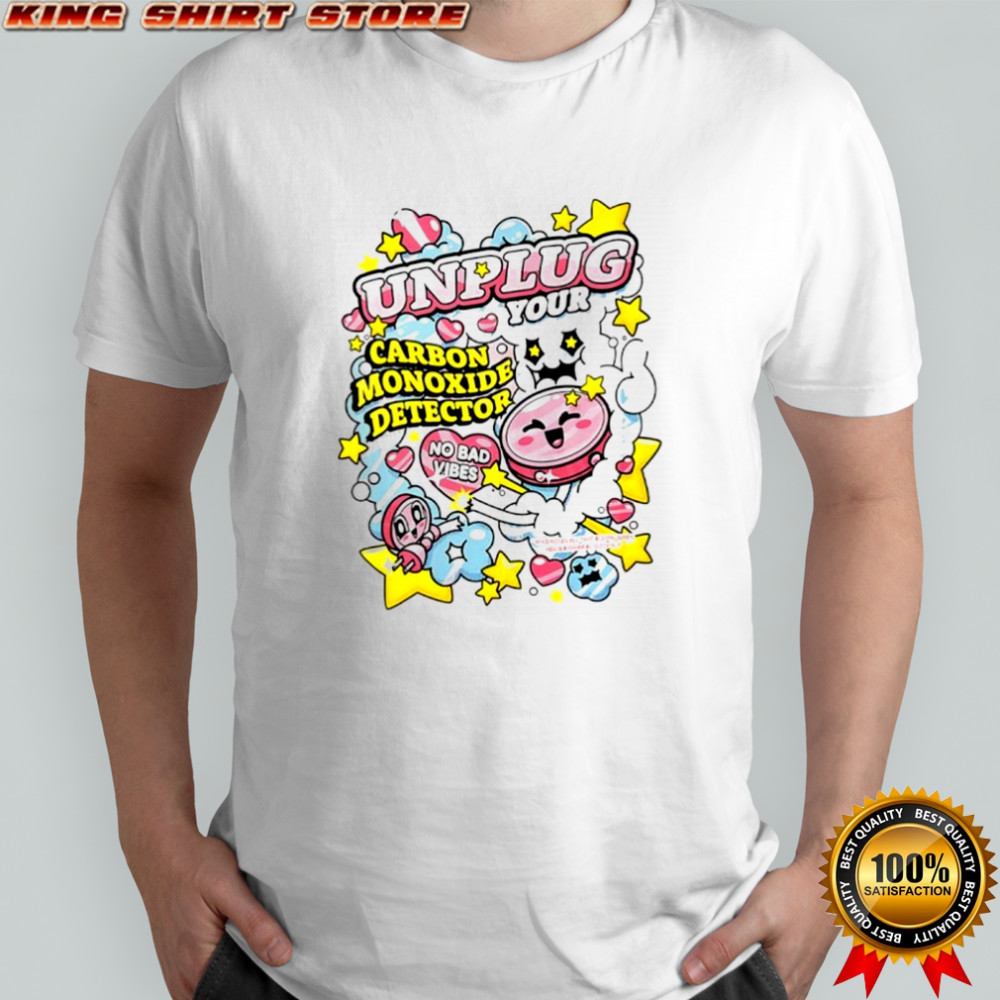 Unplug your carbon monoxide detector sarcastic shirt