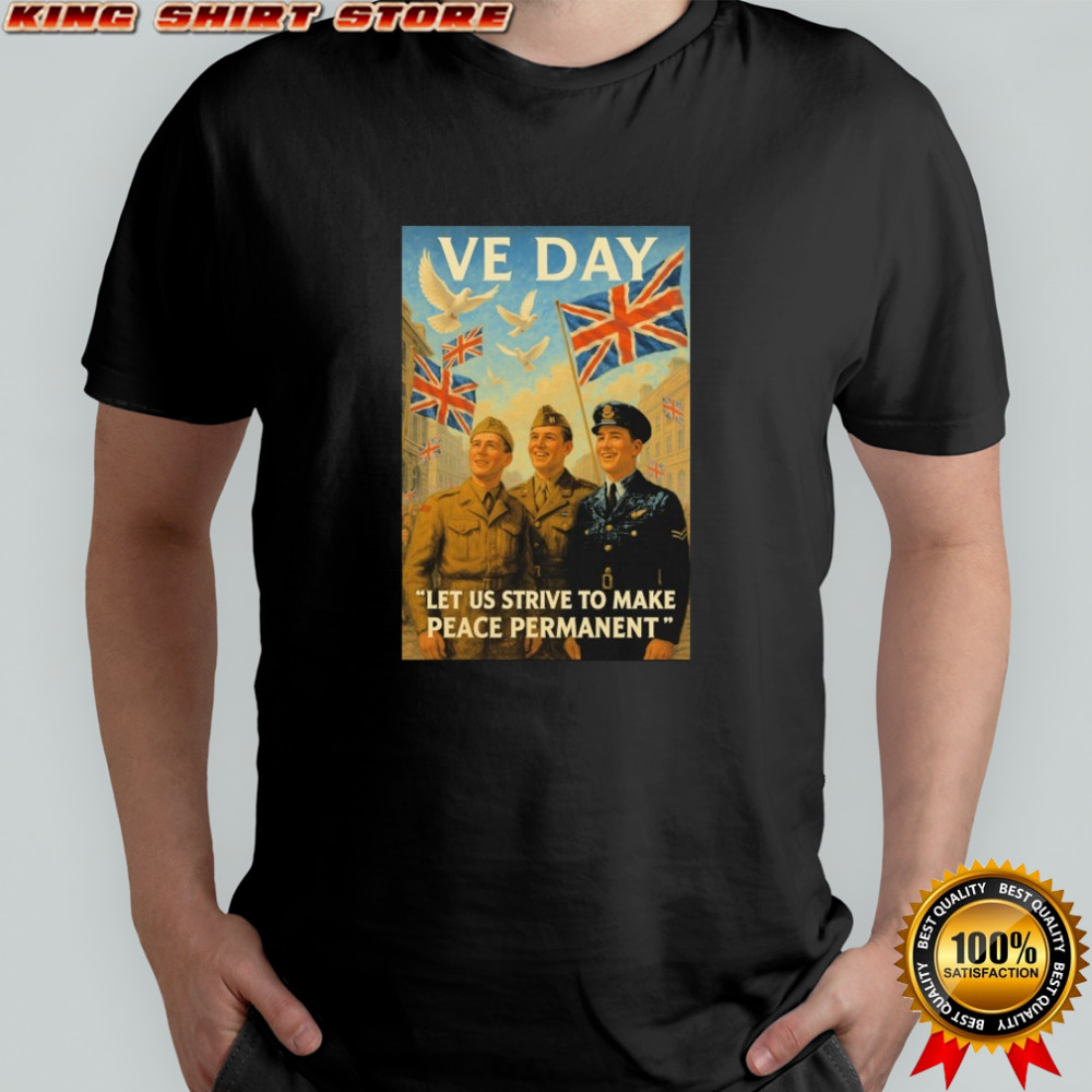 Ve Day Let Us Strive To Make Peace Permanent T-shirt