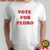 Vote For Pedro shirt