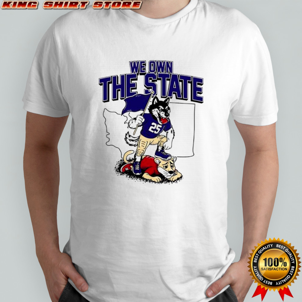 Washington Huskies vs Washington State Cougars we own the State shirt
