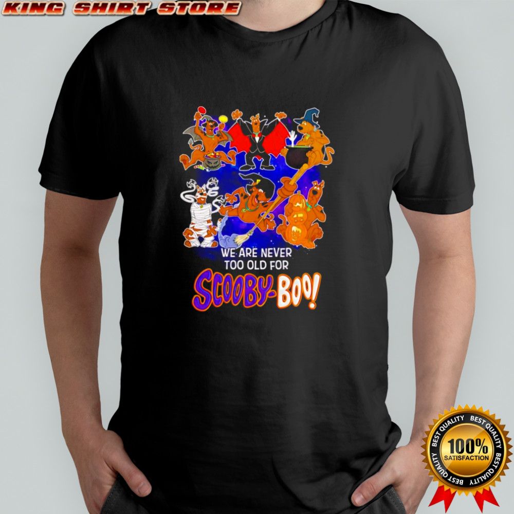 We are never too old for Scooby Boo shirt
