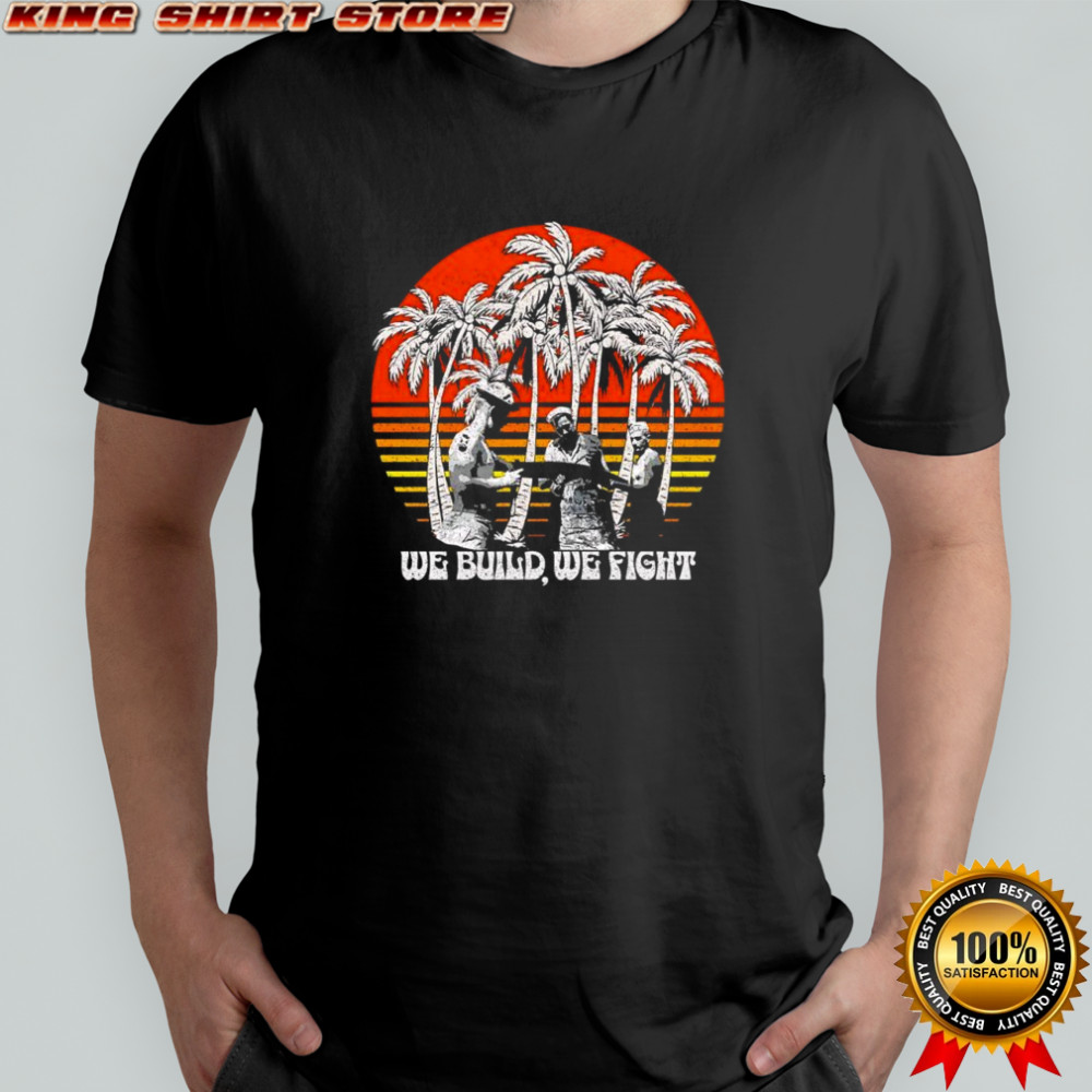 We build we fight beach vintage shirt