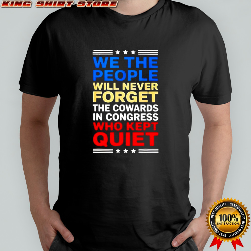 We The People Will Never Forget The Cowards In Congress Who shirt