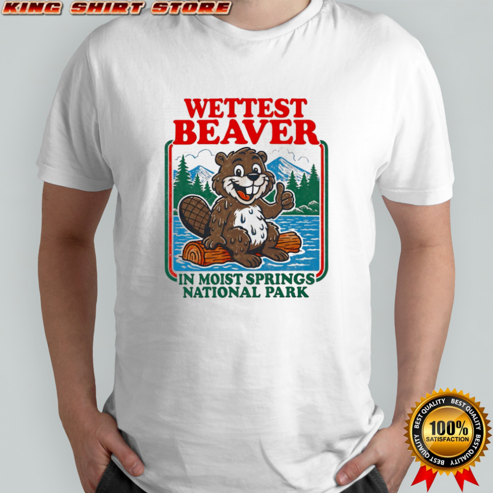 Wettest beaver in moist springs National Park shirt