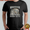 What ever daddy wants daddy gets werewolf memes shirt