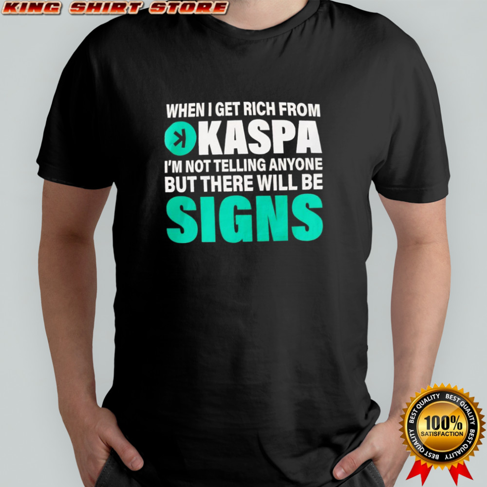 When I get rich from Kaspa shirt