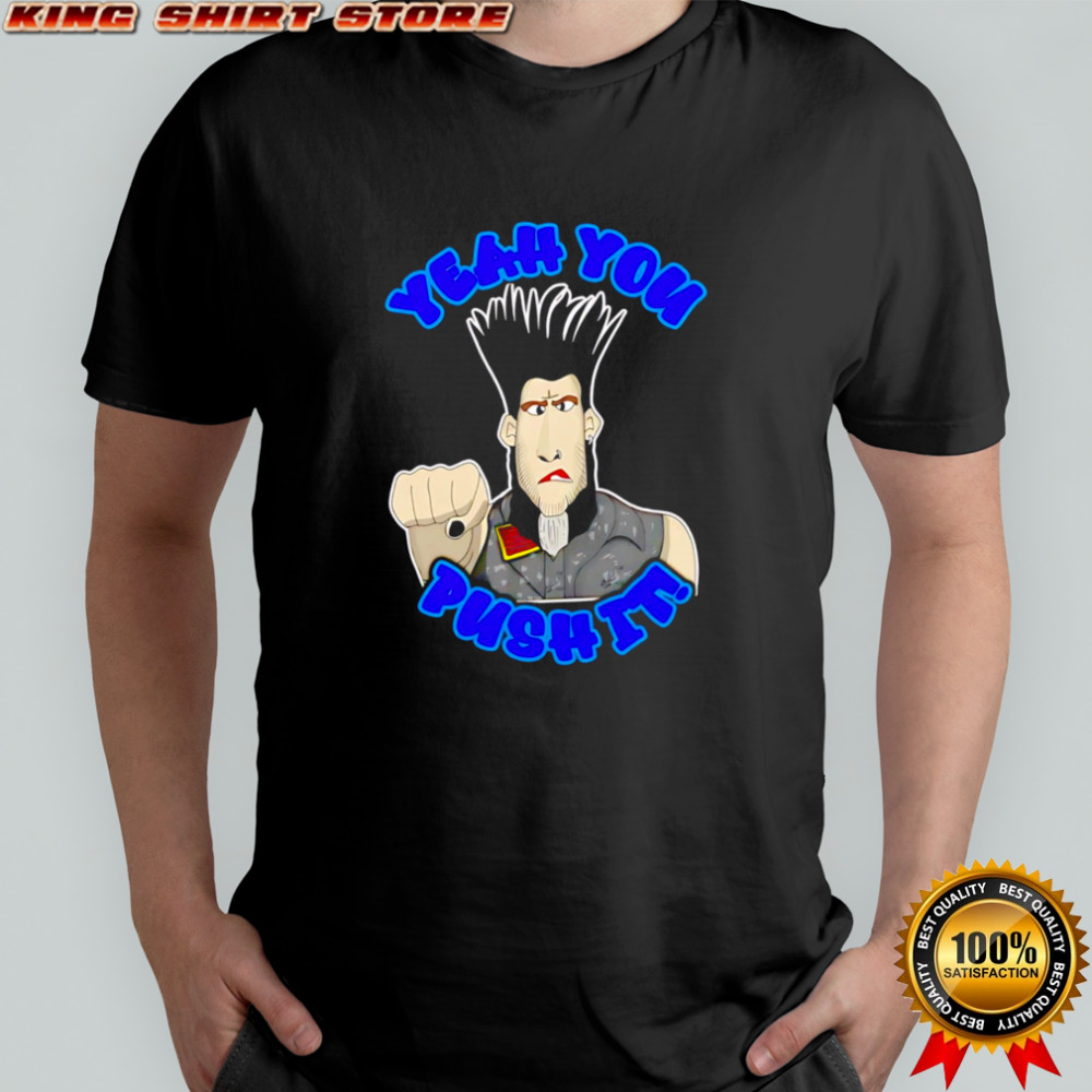 Yeah you push it shirt