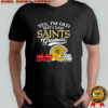 Yes I’m old but I New Orleans Saints greatness Super Bowl helmet skyline shirt