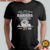 Yes I’m old but I Oakland Raiders greatness Super Bowl helmet skyline shirt