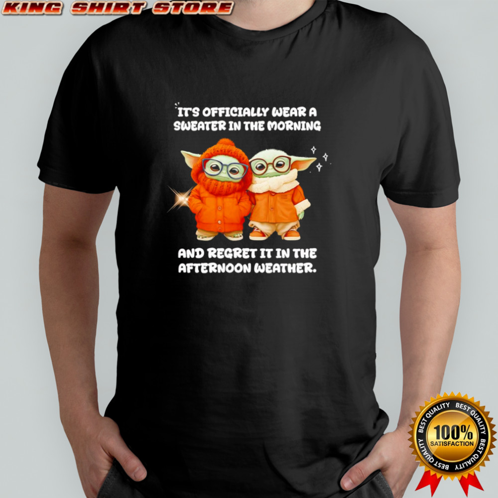 Yoda it’s officially wear a sweater in the morning shirt