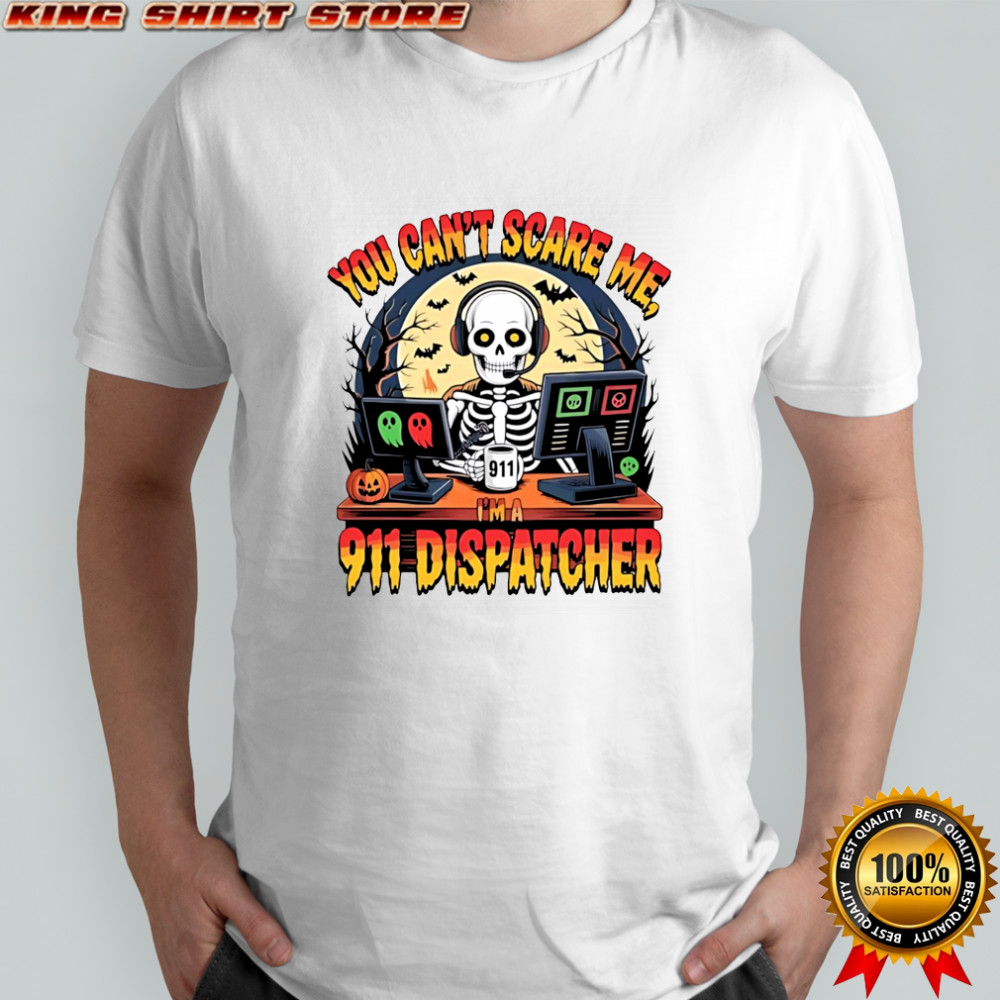 You Can’t Scare Me I’m a 911 Dispatcher Skeleton halloween shirt
