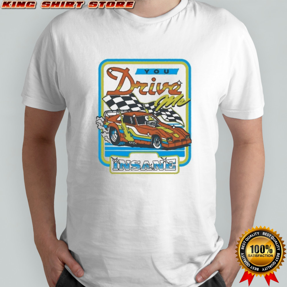 You Drive Me Insane Car T-shirt