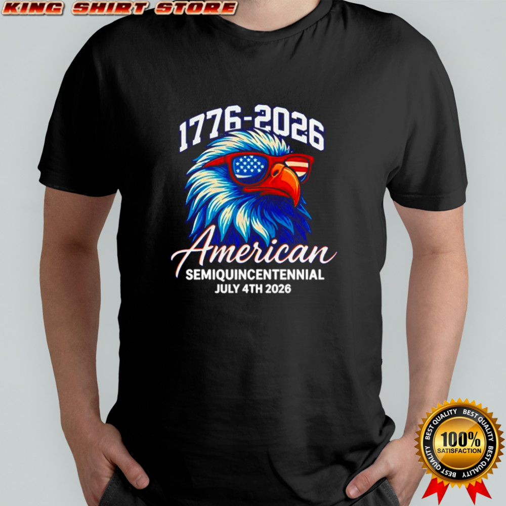 1776-2026 American Semiquincentennial July 4th 2026 Eagles Shirt 1776-2026 American Semiquincentennial July 4th 2026 Eagles Shirt