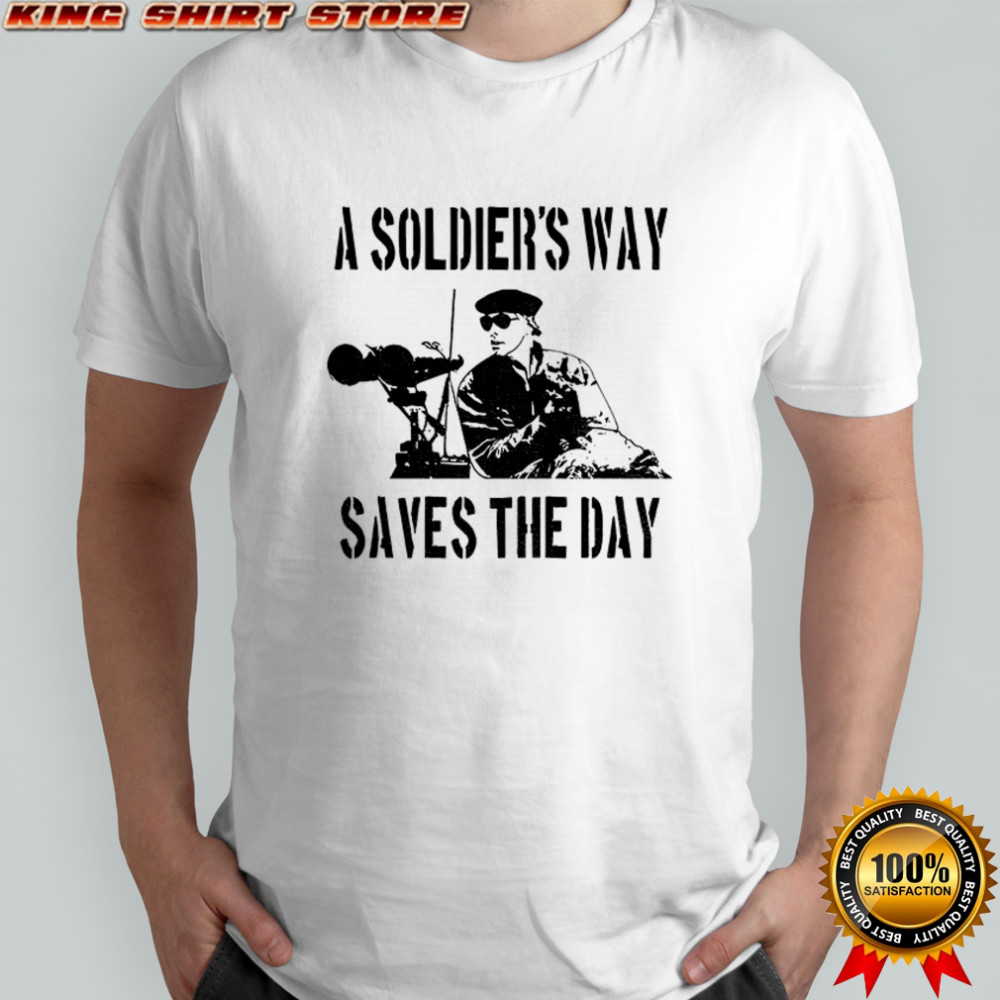 A Soldier’s Way Saves The Day shirt