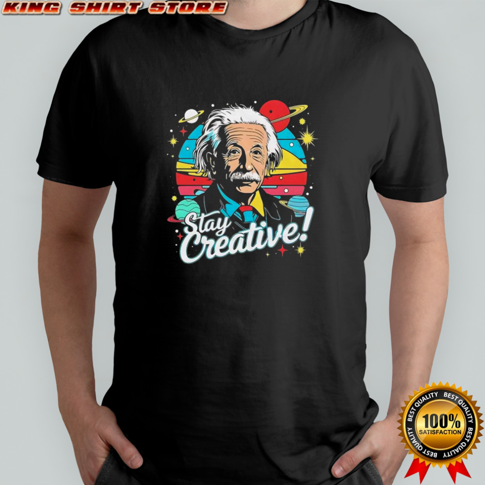 Albert Einstein Stay Creative vintage shirt