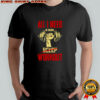 All I need is more workout no sleep shirt
