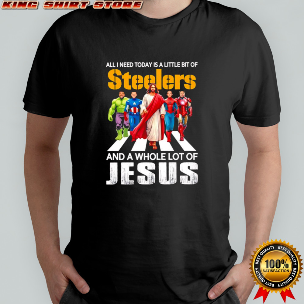 All i need today is a little bit of Pittsburgh Steelers and a whole lot of Jesus Marvel superheroes shirt