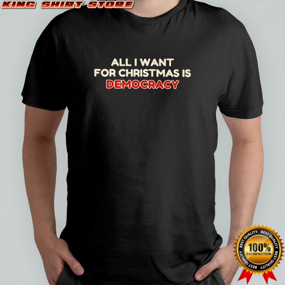 All i want for Christmas is democracy shirt