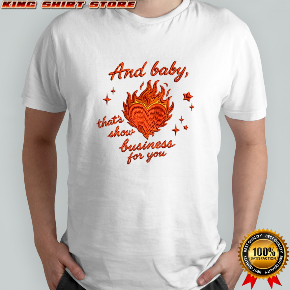 And baby that’s show business for you shirt