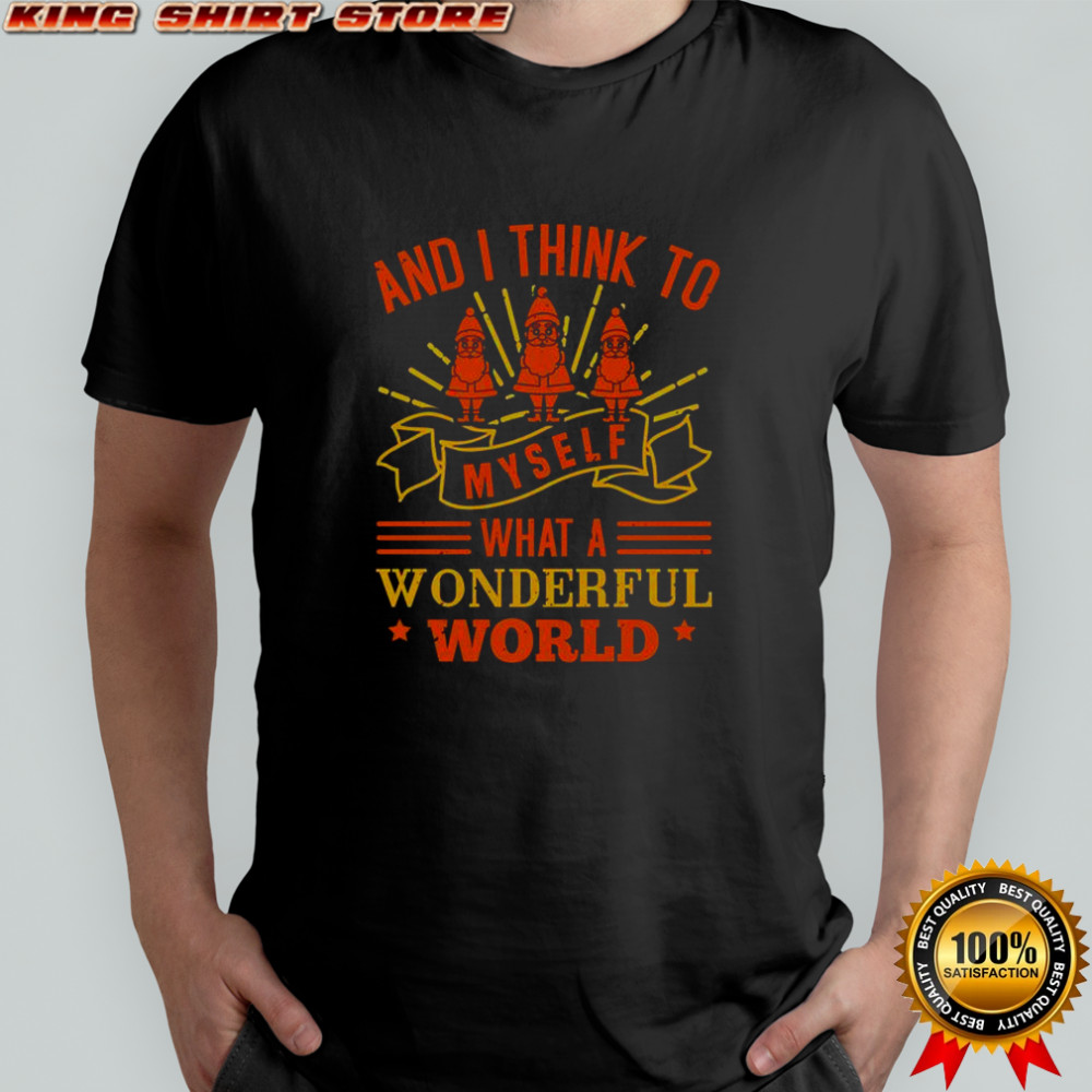 And I Think To Myself What A Wonderful World T-Shirt