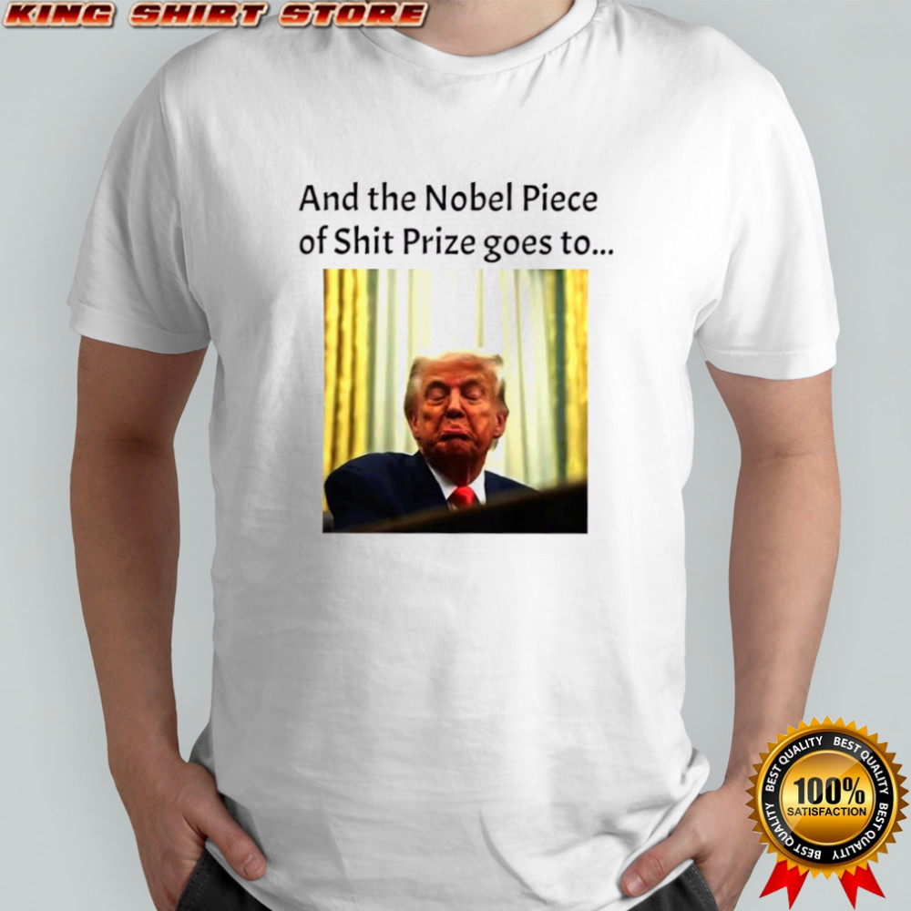 And the Nobel Piece of Shit Prize goes to Trump T-shirt