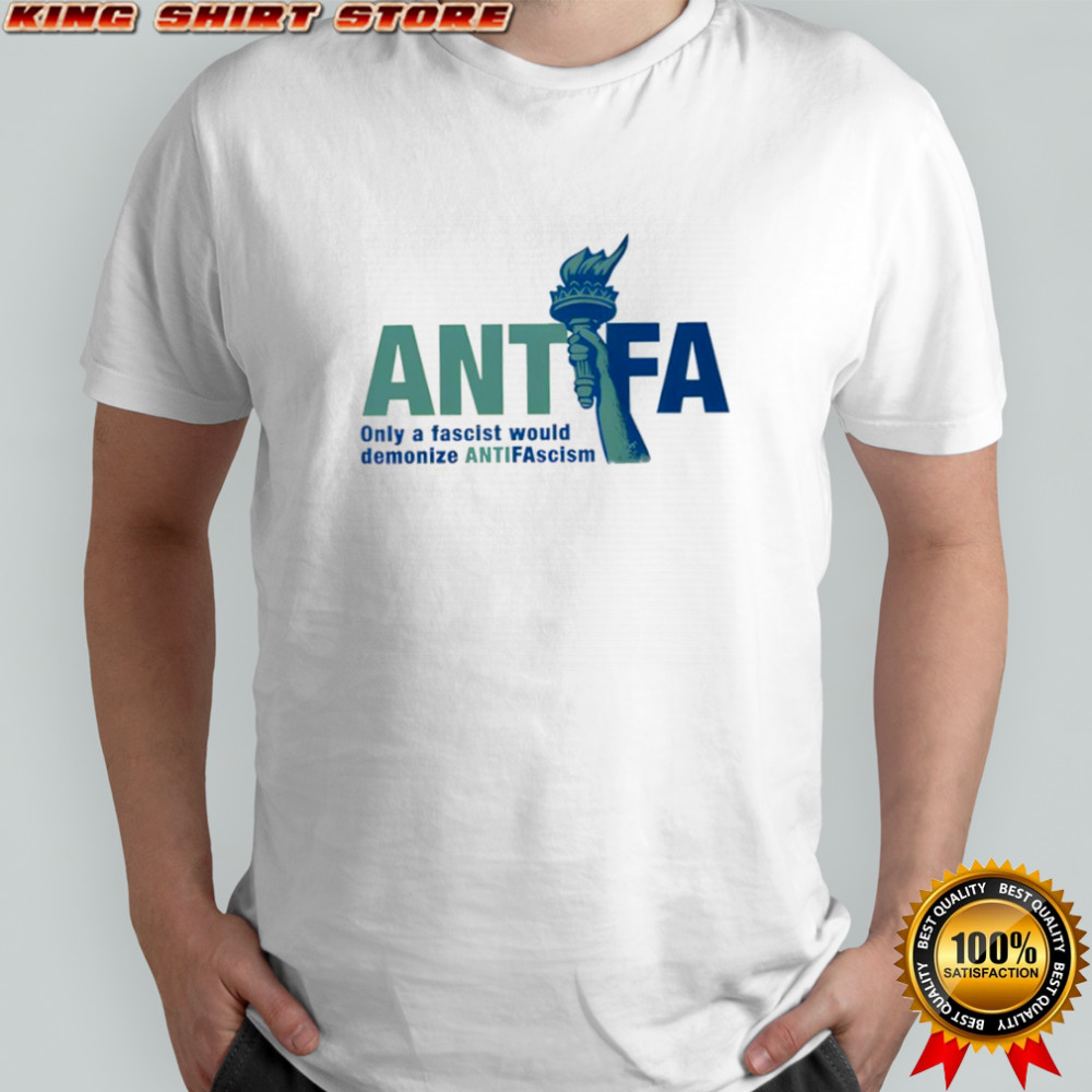 Antifa Statue of Liberty only a fascist would demonize antifascism shirt
