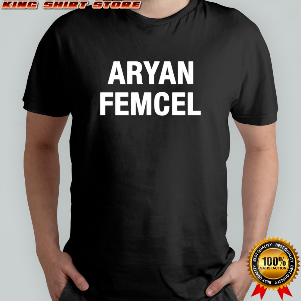 Aryanfemcel Aryan Femcel shirt
