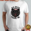 Bald-Headed Bear of Claire County Big bear chase me meme shirt