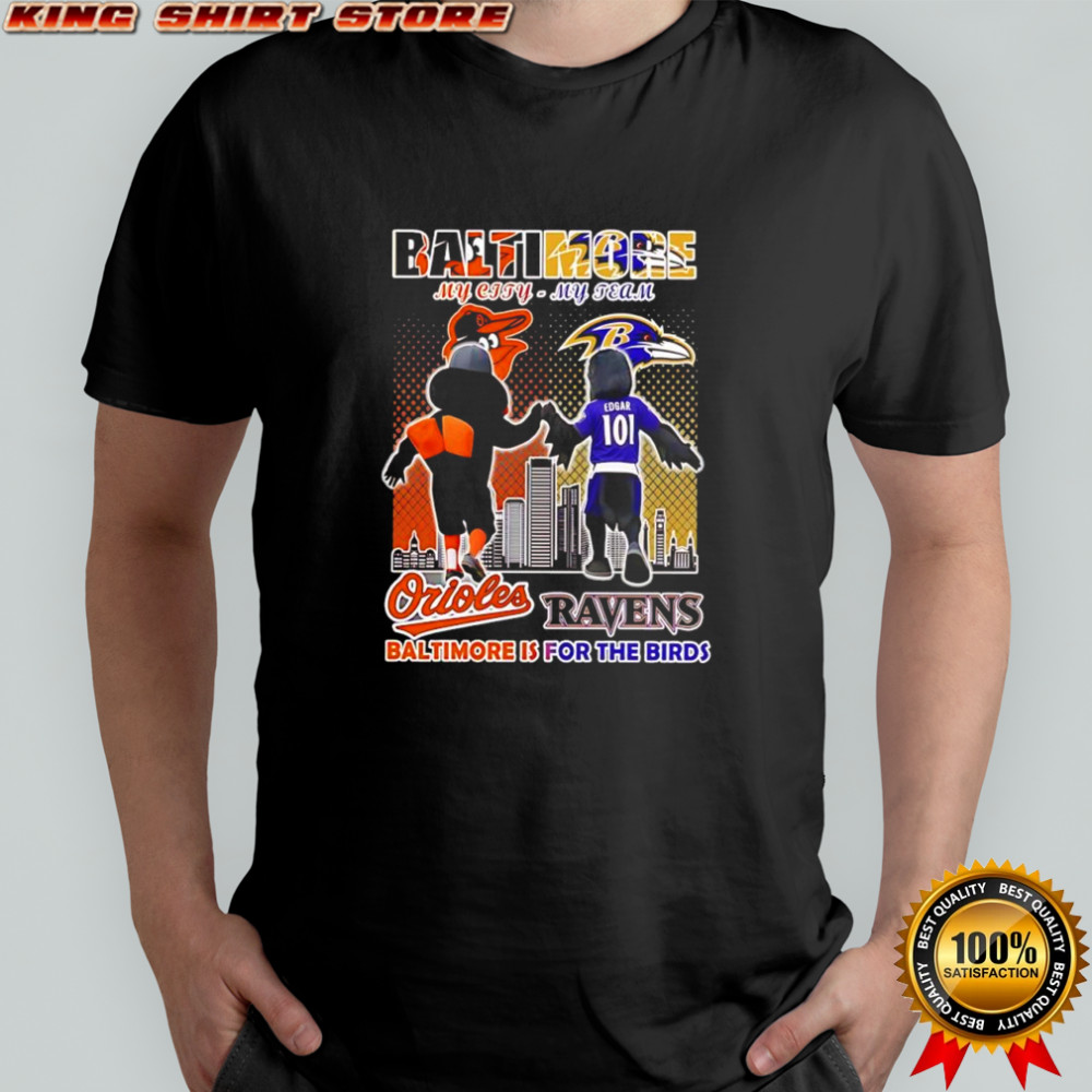 Baltimore Orioles and Baltimore Ravens mascots my city my team Baltimore is for the birds shirt