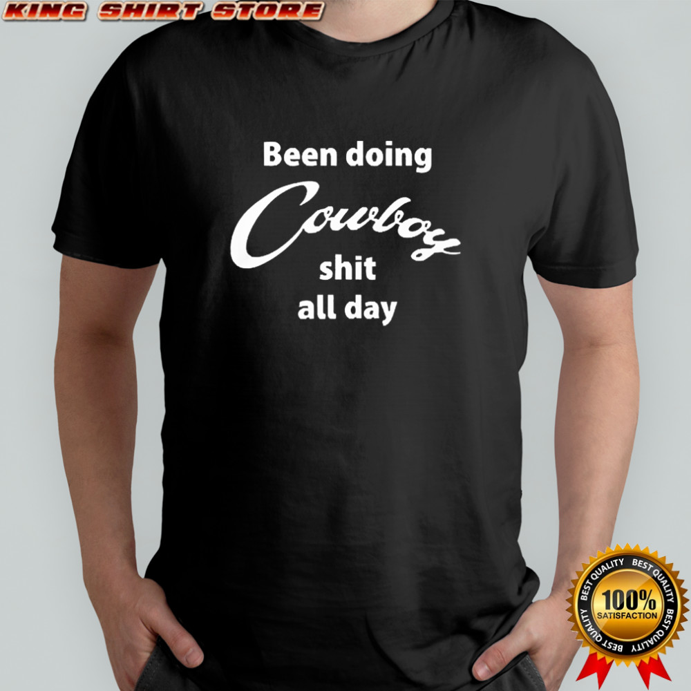 Been Doing Cowboy Shit All Day T-Shirt
