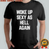 Ben Affleck Woke Up Sexy As Hell Again T-Shirt